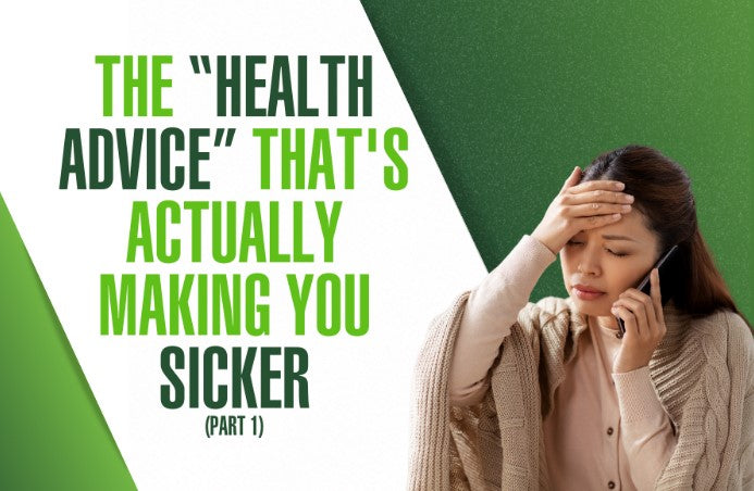 The “health advice” that's actually making you sicker (Part 1)