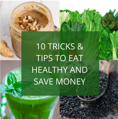 10 Tricks & Tips to Eat Healthy AND Save Money