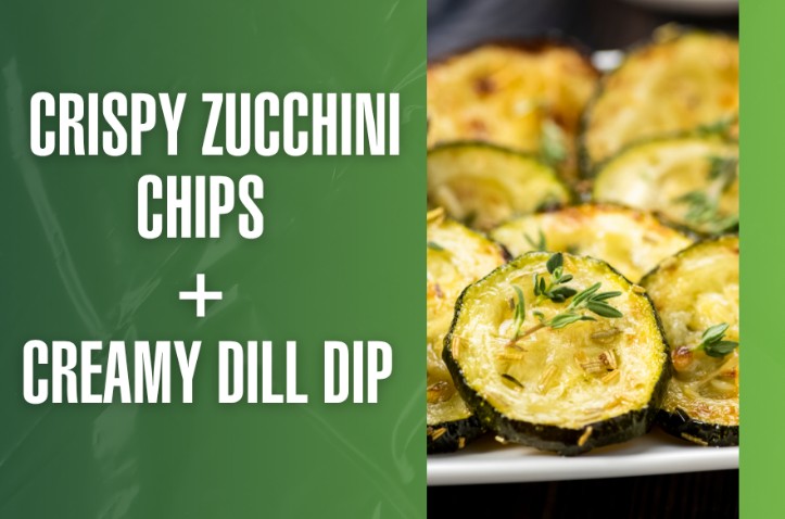 Crispy Zucchini Chips + Creamy Dill Dip
