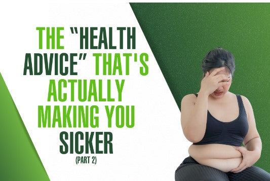 The "smart" health advice that's actually making you sicker (Part 2)