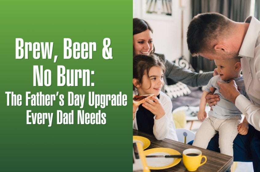 Brew, Beer & No Burn: The Father’s Day Upgrade Every Dad Needs