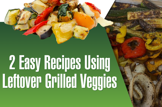 From Grill to Greatness: 2 Easy Recipes Using Leftover Grilled Veggies