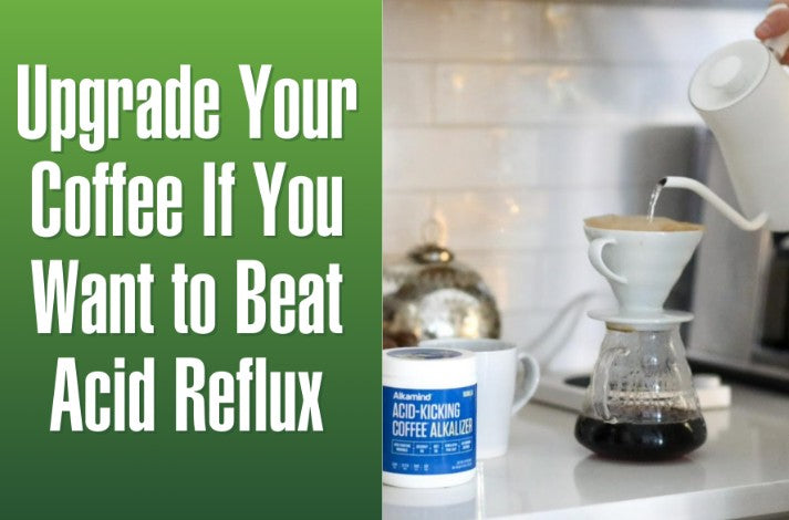Upgrade Your Coffee If You Want to Beat Acid Reflux (Don’t Give It Up!)