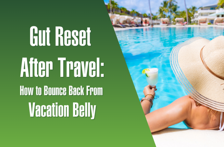 Gut Reset After Travel: How to Bounce Back From Vacation Belly