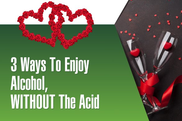 3 Ways To Enjoy Alcohol—WITHOUT The Acid