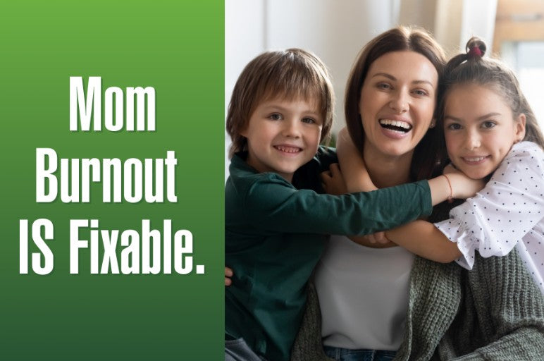 Mom Burnout IS Fixable & Easier Than You Think