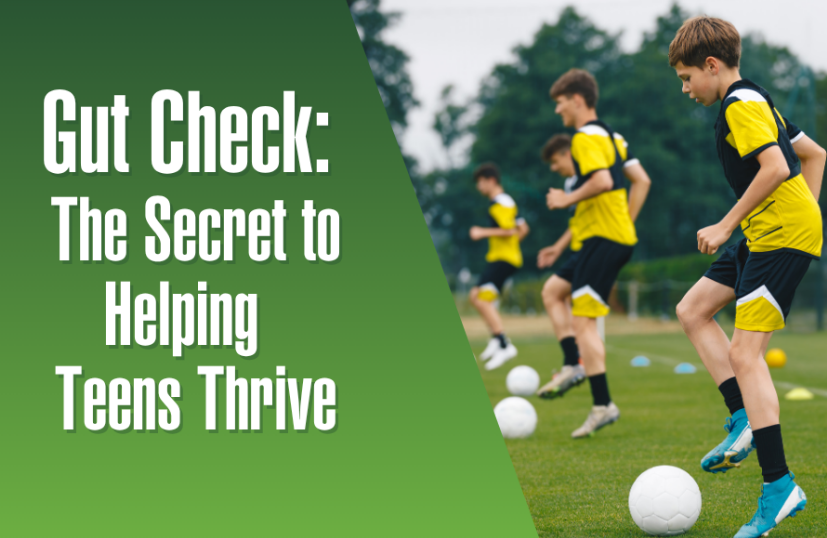 Gut Check: The Secret to Helping Your Teen Thrive