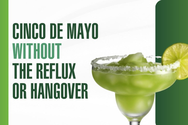 Cinco de Mayo Without the Hangover or Reflux