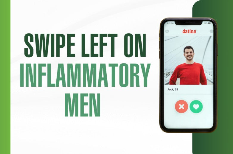 Swipe Left on Inflammatory Men This Valentine’s Day