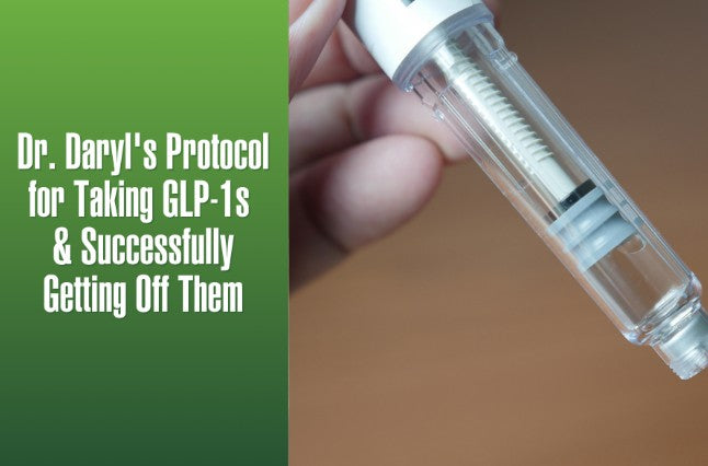 Dr. Daryl's Protocol for Taking GLP-1s & Successfully Getting Off Them