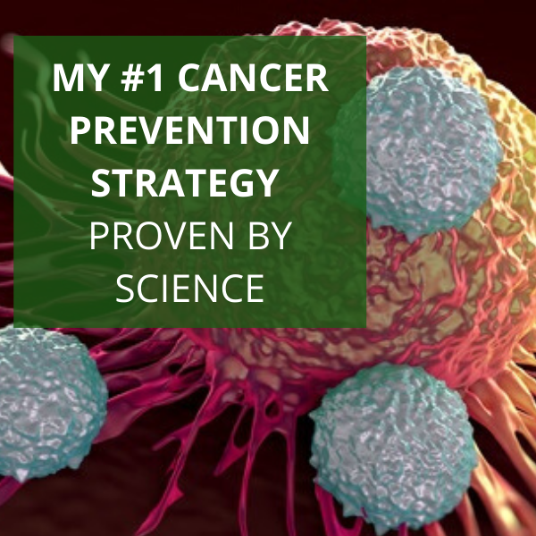 My #1 Cancer Prevention Strategy Proven by Science!