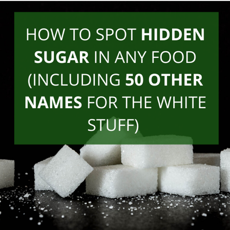 How to Spot Hidden Sugar in Any Food (Including 50 Other Names for the White Stuff!)