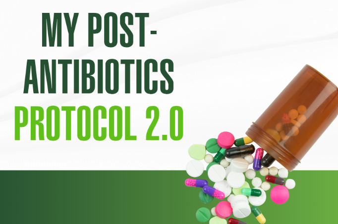 My Post-Antibiotics Protocol 2.0