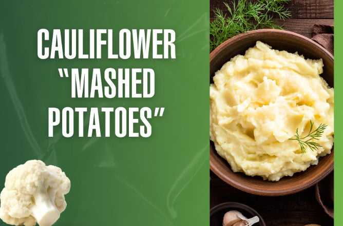 Cauliflower “Mashed Potatoes"