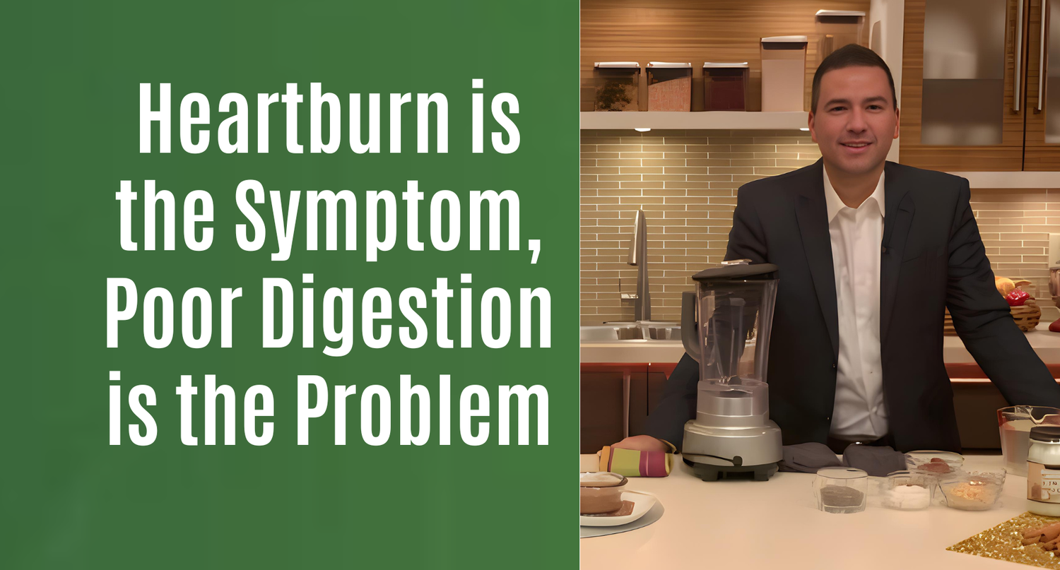 Heartburn Is the Symptom. Poor Digestion Is the Problem