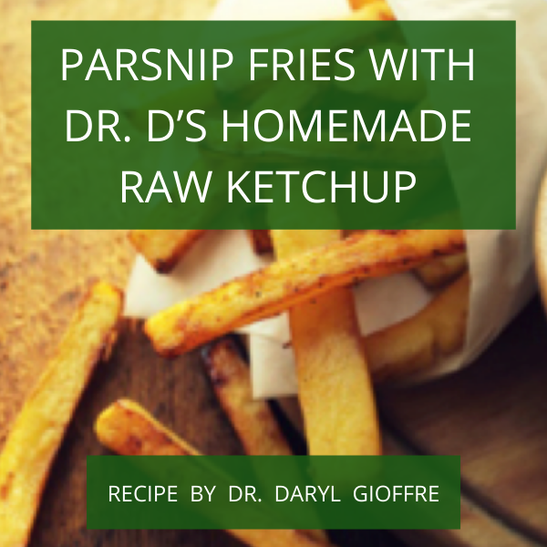 Parsnip Fries With Dr. D’s Homemade Raw Ketchup Recipe