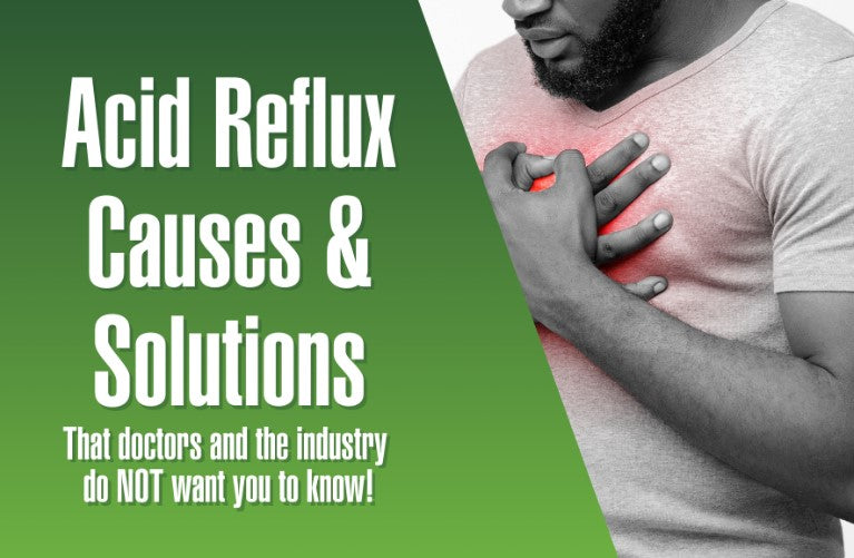 Acid Reflux Causes and Solutions—that doctors and the industry do not want you to know!