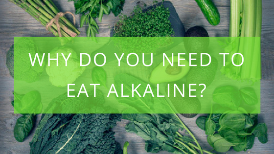 Why Do You Need to Eat Alkaline?