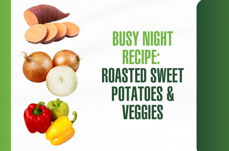 Busy Night Recipe: Roasted Sweet Potatoes and Veggies