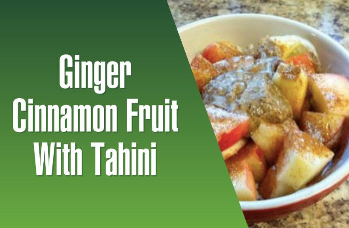 GINGER CINNAMON FRUIT WITH SWEET TAHINI DIP